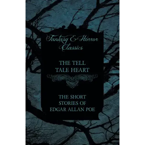 The Tell Tale Heart - The Short Stories of Edgar Allan Poe (Fantasy and Horror Classics)