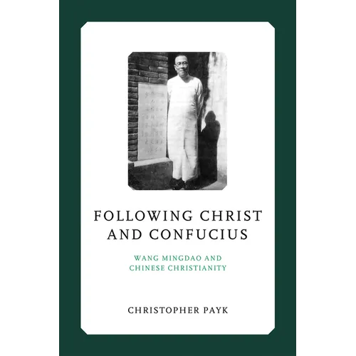 Following Christ and Confucius: Wang Mingdao and Chinese Christianity