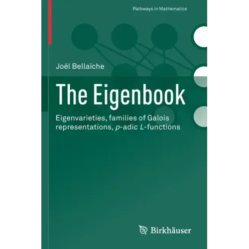 The Eigenbook: Eigenvarieties, Families of Galois Representations, P-Adic L-Functions