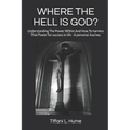 Where the Hell Is God?: Understanding the Power Within and How to Harness That Power - A Personal Journey