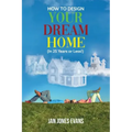 HOW TO DESIGN YOUR DREAM HOME (In 25 Years or Less!)