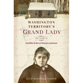 Washington Territory's Grand Lady: The Story of Matilda (Glover) Koontz Jackson