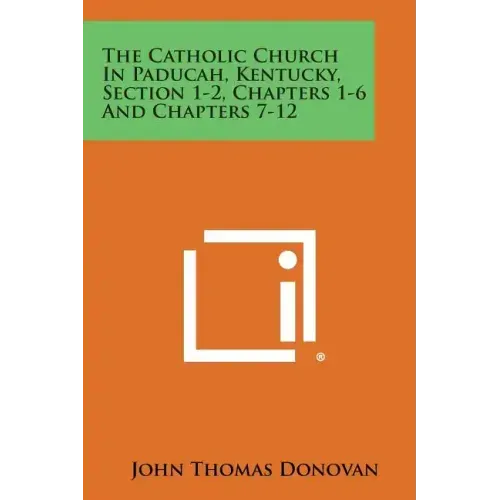 The Catholic Church in Paducah, Kentucky, Section 1-2, Chapters 1-6 and Chapters 7-12