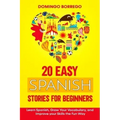20 Easy Spanish Stories for Beginners: Learn Spanish, Grow Your Vocabulary, and Improv your Skills in the Fun Way