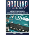 Arduino para principiantes: Guía completa para principiantes Aprende la programación Arduino paso a paso(Libro En Español/ Arduino Spanish Book Versio