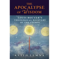 The Apocalypse of Wisdom: Louis Bouyer's Theological Recovery of the Cosmos