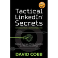 Tactical LinkedIn(R) Secrets: Dominate in an Age of Noise, Competition and Attention Market Share