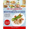 Easy, Fast, and Healthy Meals With the Mediterranean Diet: The Perfect Cookbook for Beginners Who Want to Eat Cleaner, Lose Weight, and Boost Brain Ac