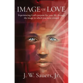Image of Love: Experiencing God's purpose for your life through the image in which you were created