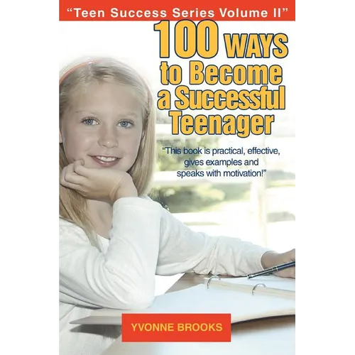 100 Ways to Become a Successful Teenager: Teen Success Series Volume II