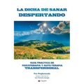 La Dicha de Sanar Despertando: Guia Práctica de Psicoterapia y Autoterapia Transpersonal