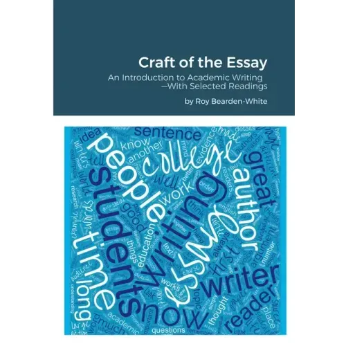 Craft of the Essay: An Introduction to Academic Writing--With Selected Readings