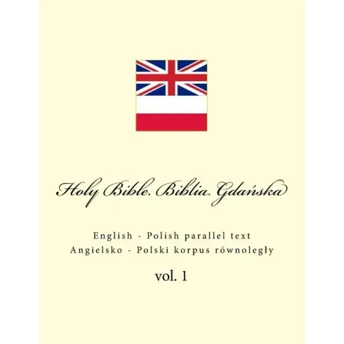 Holy Bible. Biblia: English - Polish Parallel Text. Angielsko - Polski Korpus Równolegly
