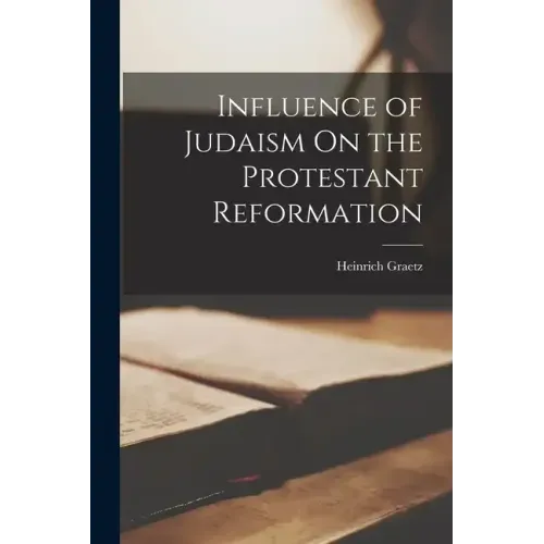 Influence of Judaism On the Protestant Reformation