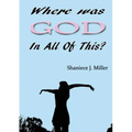Where Was God in All of This