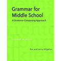 Grammar for Middle School: A Sentence-Composing Approach--A Student Worktext