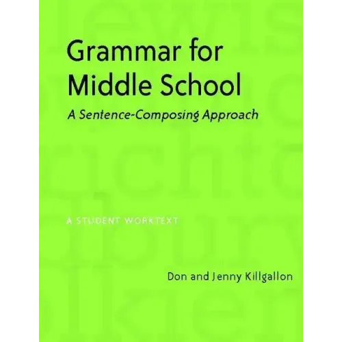 Grammar for Middle School: A Sentence-Composing Approach--A Student Worktext