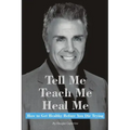 Tell Me, Teach Me, Heal Me: How to Get Healthy Before You Die Trying