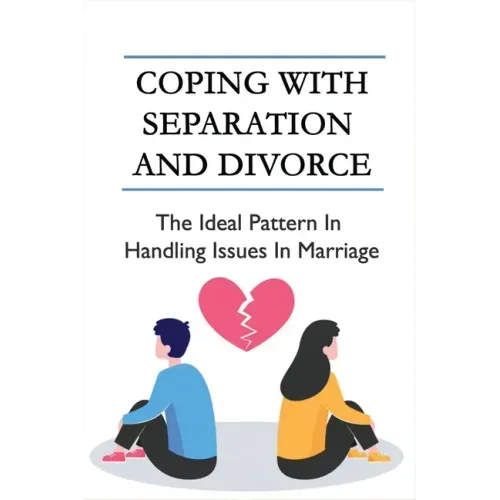 Coping With Separation And Divorce: The Ideal Pattern In Handling Issues In Marriage: How Do I Deal With A Divorce I Don'T Want?