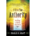 I Give You Authority: Practicing the Authority Jesus Gave Us