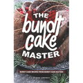 The Bundt Cake Master: Bundt Cake Recipes from Bundt Cake Masters