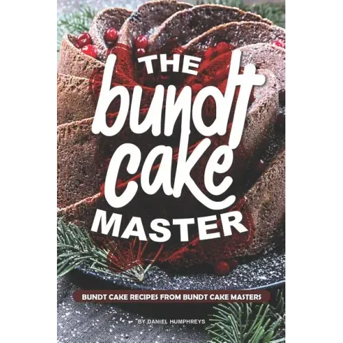 The Bundt Cake Master: Bundt Cake Recipes from Bundt Cake Masters