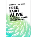 Free, Fair, and Alive: The Insurgent Power of the Commons