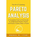 The Art of Creating Pareto Analysis: A Complete End-to-End Guide to Understand Pareto Charts and Easily Create them in Excel Pareto Principle Pareto C