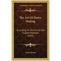 The Art Of Pastry Making: According To The French And English Methods (1893)