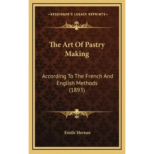 The Art Of Pastry Making: According To The French And English Methods (1893)