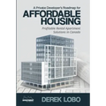 A Private Developer's Roadmap for Affordable Housing - Profitable Rental Apartment Solutions in Canada