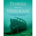 Stories from the Wreckage: A Great Lakes Maritime History Inspired by Shipwrecks
