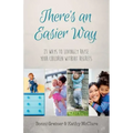 There's an Easier Way: 21 Ways to Lovingly Raise Your Children Without Regrets