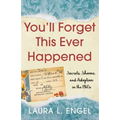 You'll Forget This Ever Happened: Secrets, Shame, and Adoption in the 1960s