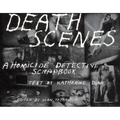 Death Scenes: A Homicide Detectives Scrapbook