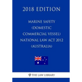 Marine Safety (Domestic Commercial Vessel) National Law Act 2012 (Australia) (2018 Edition)