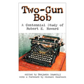 Two-Gun Bob: A Centennial Study of Robert E. Howard