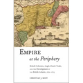 Empire at the Periphery: British Colonists, Anglo-Dutch Trade, and the Development of the British Atlantic, 1621-1713