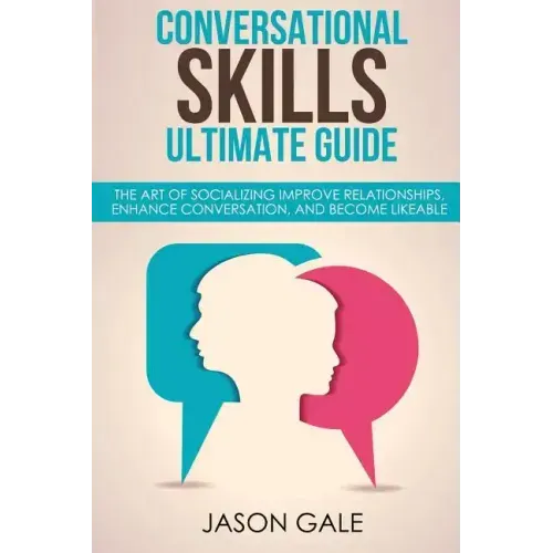 Conversational Skills Ultimate Social Guide: The Art Of Socializing Improve rela