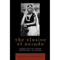 The Elusive El Dorado: Essays on the Indian Experience in Guyana