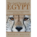 The Last Cheetah of Egypt: A Narrative History of Egyptian Royalty from 1805 to 1953