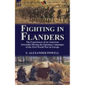 Fighting in Flanders: The Experiences of an American Journalist During the Opening Campaigns of the First World War in Europe
