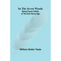 In The Seven Woods; Being Poems Chiefly of the Irish Heroic Age