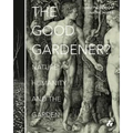 The Good Gardener?: Nature, Humanity and the Garden