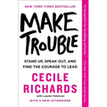 Make Trouble: Standing Up, Speaking Out, and Finding the Courage to Lead