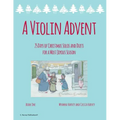 A Violin Advent, 25 Days of Christmas Solos and Duets for a Most Joyous Season