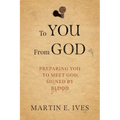 To You From God: Preparing You to Meet God, Signed By Blood