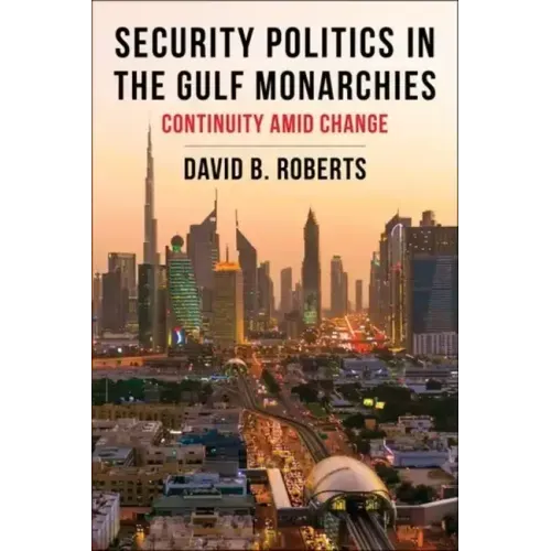 Security Politics in the Gulf Monarchies: Continuity Amid Change