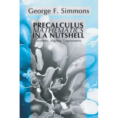Precalculus Mathematics in a Nutshell: Geometry, Algebra, Trigonometry