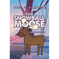 The Snowball Moose: An Alaska Adventure